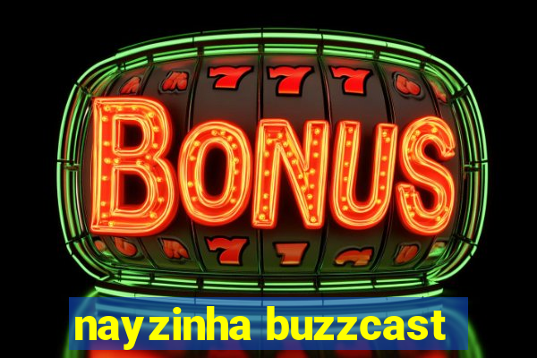 nayzinha buzzcast